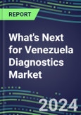 2024 What's Next for Venezuela Diagnostics Market? - Supplier Shares and Strategies, 2023-2028 Volume and Sales Forecasts- Product Image