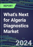 2024 What's Next for Algeria Diagnostics Market? - Supplier Shares and Strategies, 2023-2028 Volume and Sales Forecasts- Product Image