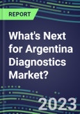 2023 What's Next for Argentina Diagnostics Market? 2022 Supplier Shares and Strategies, 2022-2027nVolume and Sales Forecasts for 500 Tests- Product Image