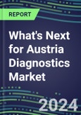 2024 What's Next for Austria Diagnostics Market? - Supplier Shares and Strategies, 2023-2028 Volume and Sales Forecasts- Product Image