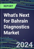 2024 What's Next for Bahrain Diagnostics Market? - Supplier Shares and Strategies, 2023-2028 Volume and Sales Forecasts- Product Image