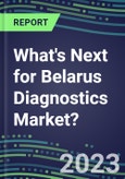 2023 What's Next for Belarus Diagnostics Market? 2022 Supplier Shares and Strategies, 2022-2027 Volume and Sales Forecasts for 500 Tests- Product Image