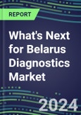 2024 What's Next for Belarus Diagnostics Market? - Supplier Shares and Strategies, 2023-2028 Volume and Sales Forecasts- Product Image