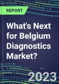 2023 What's Next for Belgium Diagnostics Market? 2022 Supplier Shares and Strategies, 2022-2027 Volume and Sales Forecasts for 500 Tests- Product Image