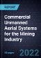 Commercial Unmanned Aerial Systems for the Mining Industry - Product Image