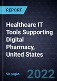 Healthcare IT Tools Supporting Digital Pharmacy, United States, Forecast to 2027- Product Image
