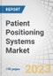 Patient Positioning Systems Market by Product (Tables (Surgical Table, Imaging Table, Examination Table), Accessories, Application (Surgery, Diagnosis, Cancer Treatment), End User (Hospitals, ASCs, Diagnostic Labs)) - Global Forecast to 2027 - Product Image