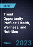 Trend Opportunity Profiles: Health, Wellness, and Nutrition- Product Image