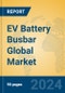 EV Battery Busbar Global Market Insights 2024, Analysis and Forecast to 2029, by Manufacturers, Regions, Technology, Application - Product Image