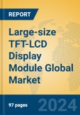 Large-size TFT-LCD Display Module Global Market Insights 2024, Analysis and Forecast to 2029, by Manufacturers, Regions, Technology, Application- Product Image