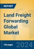 Land Freight Forwarding Global Market Insights 2024, Analysis and Forecast to 2029, by Market Participants, Regions, Technology, Application- Product Image