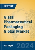 Glass Pharmaceutical Packaging Global Market Insights 2024, Analysis and Forecast to 2029, by Market Participants, Regions, Technology, Application, Product Type- Product Image