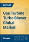 Gas Turbine Turbo Blower Global Market Insights 2024, Analysis and Forecast to 2029, by Manufacturers, Regions, Technology, Application - Product Image