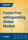 Forest Fire-extinguishing Global Market Insights 2024, Analysis and Forecast to 2029, by Market Participants, Regions, Technology, Product Type- Product Image
