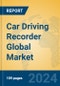 Car Driving Recorder Global Market Insights 2024, Analysis and Forecast to 2029, by Manufacturers, Regions, Technology, Application, and Product Type - Product Image