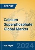 Calcium Superphosphate Global Market Insights 2024, Analysis and Forecast to 2029, by Manufacturers, Regions, Technology, Application- Product Image