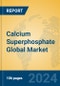 Calcium Superphosphate Global Market Insights 2024, Analysis and Forecast to 2029, by Manufacturers, Regions, Technology, Application - Product Image