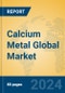 Calcium Metal Global Market Insights 2024, Analysis and Forecast to 2029, by Manufacturers, Regions, Technology, Application - Product Thumbnail Image