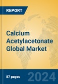 Calcium Acetylacetonate Global Market Insights 2024, Analysis and Forecast to 2029, by Manufacturers, Regions, Technology, Application- Product Image