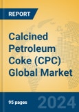 Calcined Petroleum Coke (CPC) Global Market Insights 2024, Analysis and Forecast to 2029, by Manufacturers, Regions, Technology, Application- Product Image