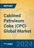 Calcined Petroleum Coke (CPC) Global Market Insights 2024, Analysis and Forecast to 2029, by Manufacturers, Regions, Technology, Application- Product Image