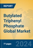 Butylated Triphenyl Phosphate Global Market Insights 2024, Analysis and Forecast to 2029, by Manufacturers, Regions, Technology, Application- Product Image