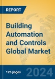 Building Automation and Controls Global Market Insights 2024, Analysis and Forecast to 2029, by Manufacturers, Regions, Technology, Application, and Product Type- Product Image