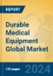 Durable Medical Equipment Global Market Insights 2024, Analysis and Forecast to 2029, by Manufacturers, Regions, Technology, Product Type - Product Image