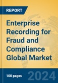 Enterprise Recording for Fraud and Compliance Global Market Insights 2024, Analysis and Forecast to 2029, by Market Participants, Regions, Technology, Product Type- Product Image