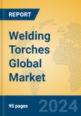 Welding Torches Global Market Insights 2024, Analysis and Forecast to 2029, by Manufacturers, Regions, Technology, Product Type- Product Image