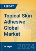 Topical Skin Adhesive Global Market Insights 2024, Analysis and Forecast to 2029, by Manufacturers, Regions, Technology, Product Type- Product Image