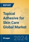 Topical Adhesive for Skin Care Global Market Insights 2024, Analysis and Forecast to 2029, by Manufacturers, Regions, Technology, Application - Product Image