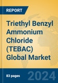 Triethyl Benzyl Ammonium Chloride (TEBAC) Global Market Insights 2024, Analysis and Forecast to 2029, by Manufacturers, Regions, Technology, Application- Product Image