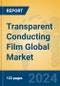 Transparent Conducting Film Global Market Insights 2024, Analysis and Forecast to 2029, by Manufacturers, Regions, Technology, Application, Product Type - Product Image