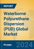 Waterborne Polyurethane Dispersion (PUD) Global Market Insights 2024, Analysis and Forecast to 2029, by Manufacturers, Regions, Technology, Application- Product Image
