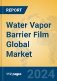 Water Vapor Barrier Film Global Market Insights 2024, Analysis and Forecast to 2029, by Manufacturers, Regions, Technology, Application, Product Type- Product Image
