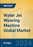 Water Jet Weaving Machine Global Market Insights 2024, Analysis and Forecast to 2029, by Manufacturers, Regions, Technology, Product Type- Product Image