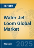 Water Jet Loom Global Market Insights 2025, Analysis and Forecast to 2030, by Manufacturers, Regions, Technology, Product Type- Product Image