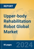 Upper-body Rehabilitation Robot Global Market Insights 2024, Analysis and Forecast to 2029, by Manufacturers, Regions, Technology, Application- Product Image