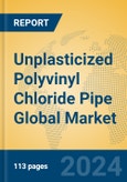 Unplasticized Polyvinyl Chloride Pipe Global Market Insights 2024, Analysis and Forecast to 2029, by Manufacturers, Regions, Technology, Application- Product Image