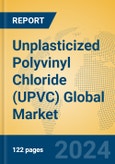 Unplasticized Polyvinyl Chloride (UPVC) Global Market Insights 2024, Analysis and Forecast to 2029, by Manufacturers, Regions, Technology, Application- Product Image