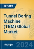 Tunnel Boring Machine (TBM) Global Market Insights 2023, Analysis and Forecast to 2028, by Manufacturers, Regions, Technology, Application, Product Type- Product Image