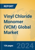 Vinyl Chloride Monomer (VCM) Global Market Insights 2024, Analysis and Forecast to 2029, by Manufacturers, Regions, Technology, Application- Product Image