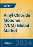 Vinyl Chloride Monomer (VCM) Global Market Insights 2024, Analysis and Forecast to 2029, by Manufacturers, Regions, Technology, Application- Product Image