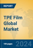 TPE Film Global Market Insights 2024, Analysis and Forecast to 2029, by Manufacturers, Regions, Technology, Application, Product Type- Product Image