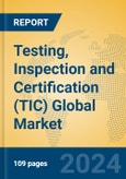 Testing, Inspection and Certification (TIC) Global Market Insights 2024, Analysis and Forecast to 2029, by Market Participants, Regions, Technology, Application- Product Image