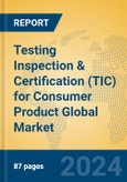 Testing Inspection & Certification (TIC) for Consumer Product Global Market Insights 2024, Analysis and Forecast to 2029, by Market Participants, Regions, Technology, Application- Product Image