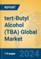 tert-Butyl Alcohol (TBA) Global Market Insights 2024, Analysis and Forecast to 2029, by Manufacturers, Regions, Technology, Application - Product Image