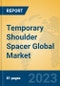 Temporary Shoulder Spacer Global Market Insights 2023, Analysis and Forecast to 2028, by Manufacturers, Regions, Technology, Product Type - Product Thumbnail Image