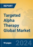 Targeted Alpha Therapy Global Market Insights 2024, Analysis and Forecast to 2029, by Market Participants, Regions, Technology, Application- Product Image